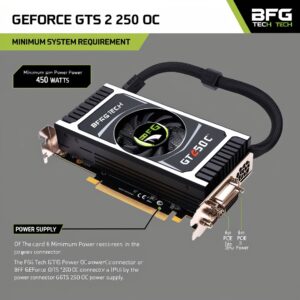 BFG Tech GeForce GTS 250 OC Power Requirements: A Complete Guide