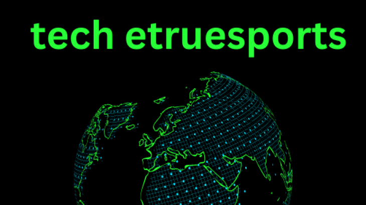 The Potential of Tech Etruesports A Comprehensive Guide